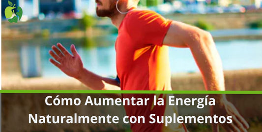 ¿Cómo Aumentar la Energía Naturalmente con Suplementos?