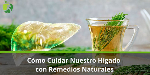 Cómo Cuidar Nuestro Hígado con Remedios Naturales