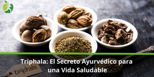 Triphala: El Secreto Ayurvédico para una Vida Saludable